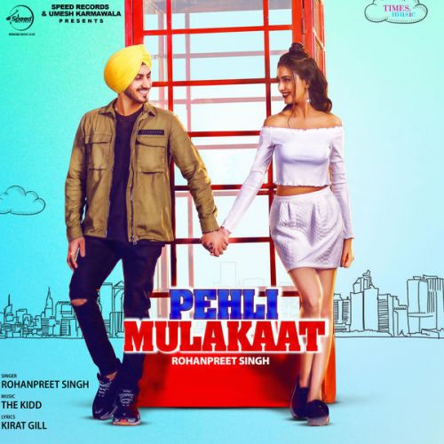 Pehli Mulakaat Rohanpreet Singh mp3 song free download, Pehli Mulakaat Rohanpreet Singh full album