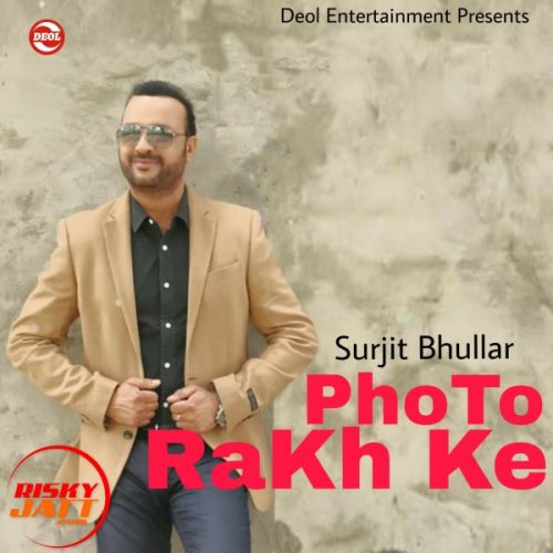 Photo Rakh Ke Surjit Bhullar mp3 song free download, Photo Rakh Ke Surjit Bhullar full album