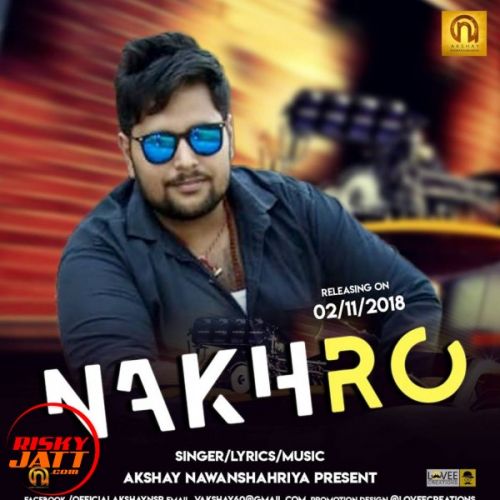 Nakhro Akshay Nawanshahriya mp3 song free download, Nakhro Akshay Nawanshahriya full album