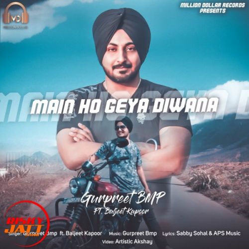 Main Ho Giya Diwana Gurpreet Bmp mp3 song free download, Main Ho Giya Diwana Gurpreet Bmp full album