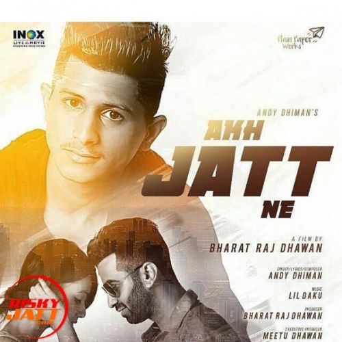 Akh Jatt Ne Andy Dhiman, Bharat Raj Dhawan mp3 song free download, Akh Jatt Ne Andy Dhiman, Bharat Raj Dhawan full album