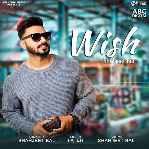 Wish Shahjeet Bal mp3 song free download, Wish Shahjeet Bal full album