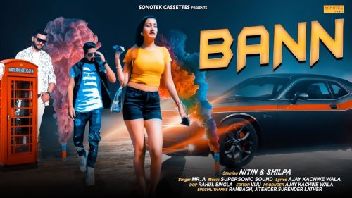 Bann Mr A, Nitin, Shilpa, Ajay Kachhwe Wala mp3 song free download, Bann Mr A, Nitin, Shilpa, Ajay Kachhwe Wala full album