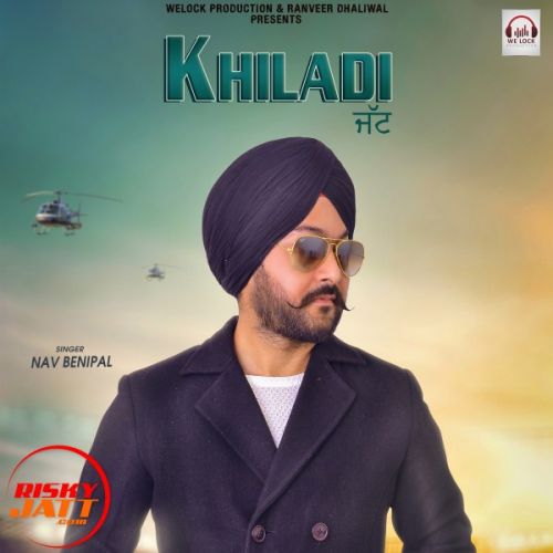 Khiladi jatt Nav Benipal mp3 song free download, Khiladi jatt Nav Benipal full album