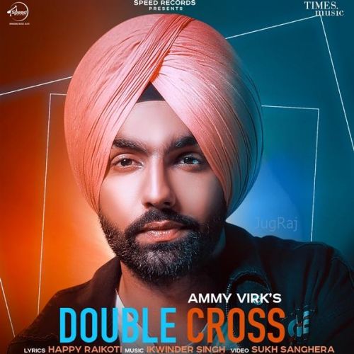 Double Cross Ammy Virk mp3 song free download, Double Cross Ammy Virk full album