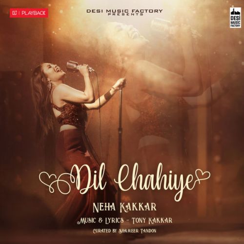Dil Chahiye Neha Kakkar mp3 song free download, Dil Chahiye Neha Kakkar full album