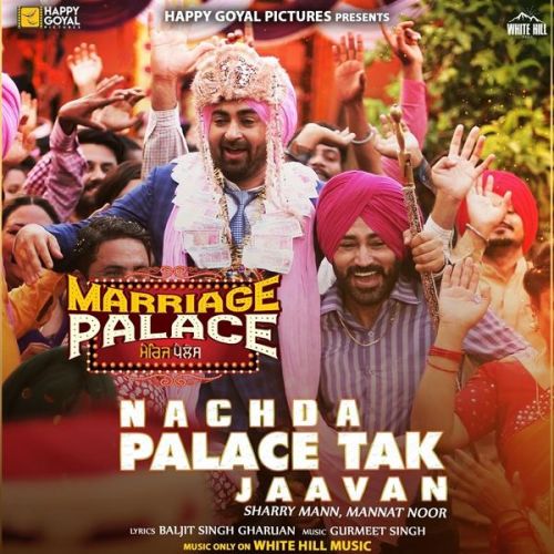 Nachda Palace Tak Jaavan Sharry Mann, Mannat Noor mp3 song free download, Nachda Palace Tak Jaavan Sharry Mann, Mannat Noor full album