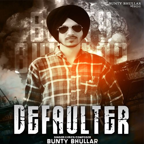 Defaulter Bunty Bhullar mp3 song free download, Defaulter Bunty Bhullar full album