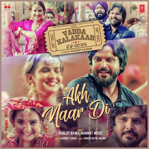 Akh Naar Di (Vadda Kalakaar) Ranjit Bawa, Mannat Noor mp3 song free download, Akh Naar Di (Vadda Kalakaar) Ranjit Bawa, Mannat Noor full album