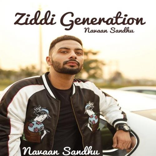 Ziddi Generation Navaan Sandhu, San B mp3 song free download, Ziddi Generation Navaan Sandhu, San B full album