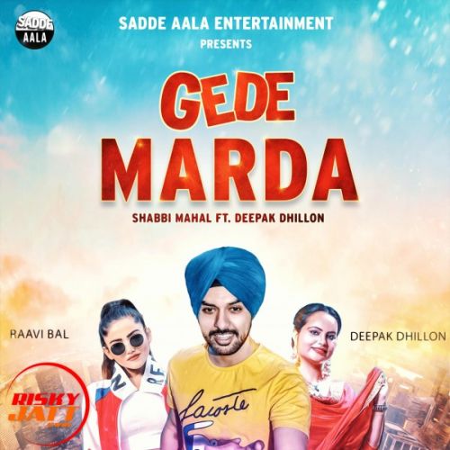 Gede Marda Shabbi Mahal, Deepak Dhillon mp3 song free download, Gede Marda Shabbi Mahal, Deepak Dhillon full album