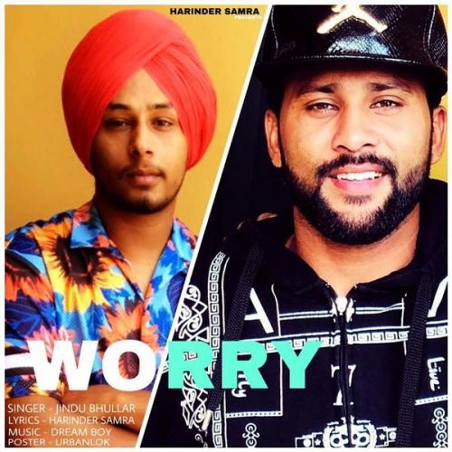 Worry Jindu Bhullar mp3 song free download, Worry Jindu Bhullar full album