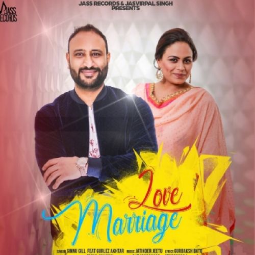 Love Marriage Ginnu Gill, Gurlez Akhtar mp3 song free download, Love Marriage Ginnu Gill, Gurlez Akhtar full album