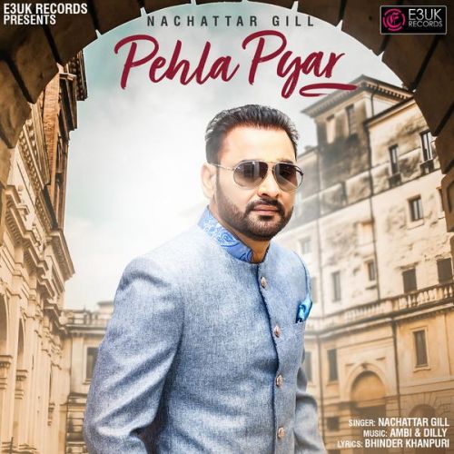 Pehla Pyar Nachattar Gill mp3 song free download, Pehla Pyar Nachattar Gill full album