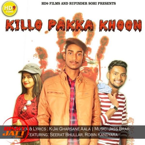 Killo Pakka Khoon K Jai Gharsane Aala mp3 song free download, Killo Pakka Khoon K Jai Gharsane Aala full album