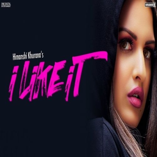 I Like It Himanshi Khurana mp3 song free download, I Like It Himanshi Khurana full album