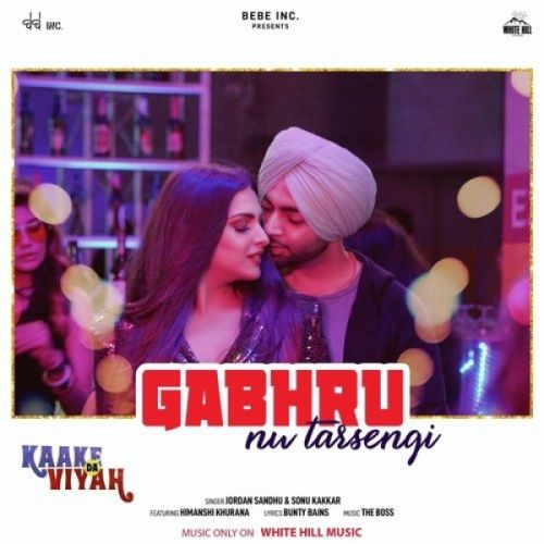 Gabhru Nu Tarsengi (Kaake Da Viyah) Jordan Sandhu, Sonu Kakkar, Himanshi Khurana mp3 song free download, Gabhru Nu Tarsengi (Kaake Da Viyah) Jordan Sandhu, Sonu Kakkar, Himanshi Khurana full album