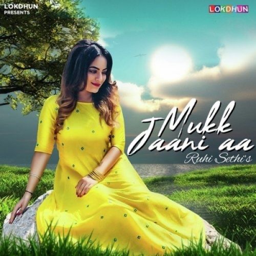 Mukk Jaani Aaa Ruhi Sethi mp3 song free download, Mukk Jaani Aaa Ruhi Sethi full album