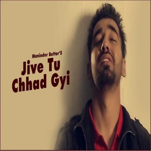 Jive Tu Chhad Gyi Maninder Buttar mp3 song free download, Jive Tu Chhad Gyi Maninder Buttar full album