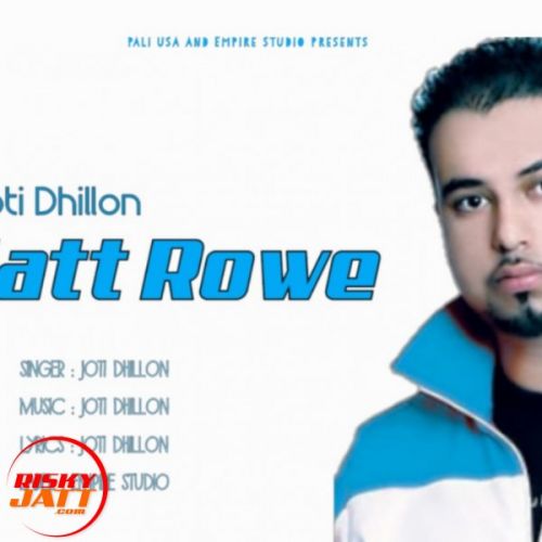 Jatt Rowe Joti Dhillon mp3 song free download, Jatt Rowe Joti Dhillon full album