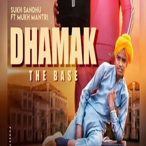 Dhamak The Base Sukh Sandhu, Mukh Mantri mp3 song free download, Dhamak The Base Sukh Sandhu, Mukh Mantri full album