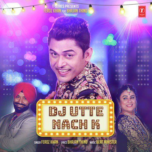 Dj Utte Nach K Feroz Khan mp3 song free download, Dj Utte Nach K Feroz Khan full album