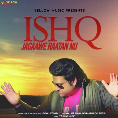 Ishq Jagaawe Raatan Nu Ashok Gulab mp3 song free download, Ishq Jagaawe Raatan Nu Ashok Gulab full album