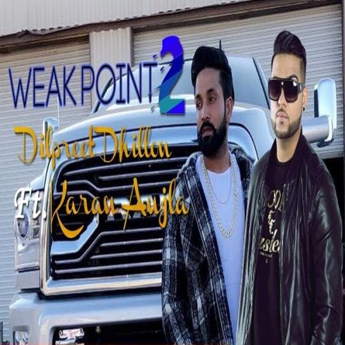 Weak Point Dilpreet Dhillon, Karan Aujla mp3 song free download, Weak Point Dilpreet Dhillon, Karan Aujla full album