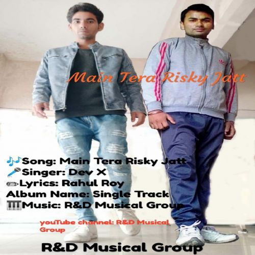 Main Tera Riskyjatt Dev X mp3 song free download, Main Tera Riskyjatt Dev X full album