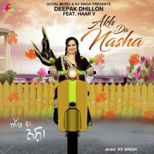 Akh Da Nasha Deepak Dhillon, Haar V mp3 song free download, Akh Da Nasha Deepak Dhillon, Haar V full album
