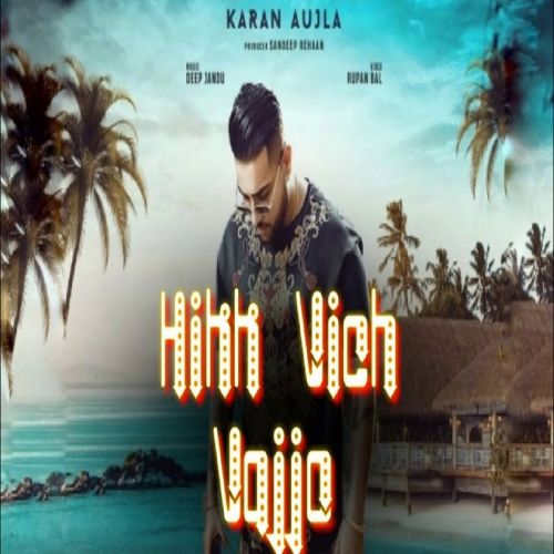 Hikk Vich Vajjo Karan Aujla mp3 song free download, Hikk Vich Vajjo Karan Aujla full album