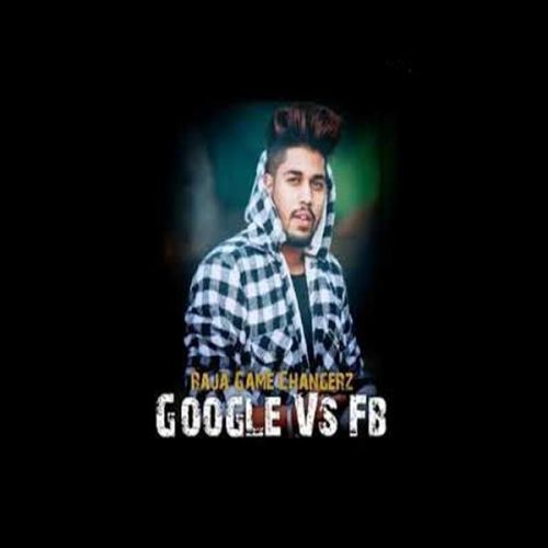 Google Vs FB Raja Game Changerz mp3 song free download, Google Vs FB Raja Game Changerz full album