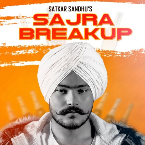 Sajra Break Up Satkar Sandhu mp3 song free download, Sajra Break Up Satkar Sandhu full album