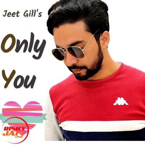 Only You Jeet Gill mp3 song free download, Only You Jeet Gill full album