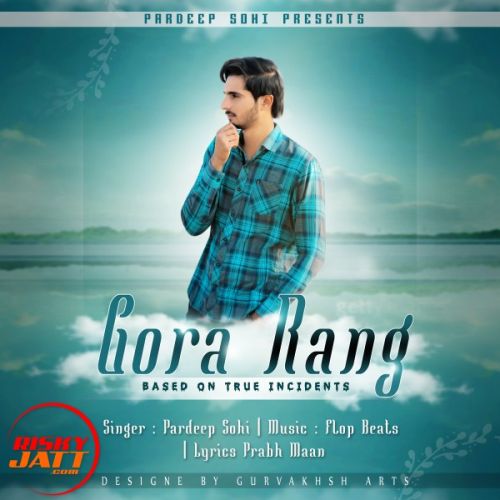 Gora Rang Pardeep Sohi mp3 song free download, Gora Rang Pardeep Sohi full album