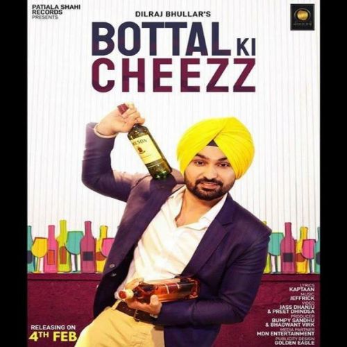 Bottal Ki Cheezz Dilraj Bhullar mp3 song free download, Bottal Ki Cheezz Dilraj Bhullar full album