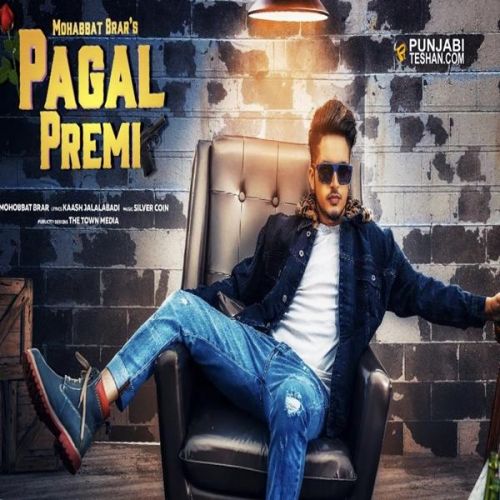 Pagal Premi Mohabbat Brar mp3 song free download, Pagal Premi Mohabbat Brar full album