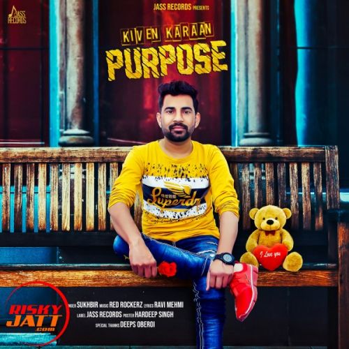 Kiven Karaan Purpose Sukhbir mp3 song free download, Kiven Karaan Purpose Sukhbir full album