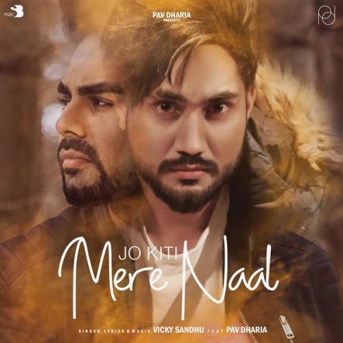 Jo Kiti Mere Naal Vicky Sandhu, Pav Dharia mp3 song free download, Jo Kiti Mere Naal Vicky Sandhu, Pav Dharia full album