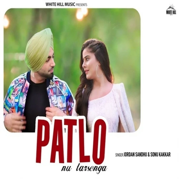 Patlo Nu Tarsenga Jordan Sandhu, Sonu Kakkar mp3 song free download, Patlo Nu Tarsenga Jordan Sandhu, Sonu Kakkar full album