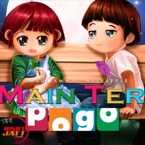 Main Teri Pogo Rahuljamwal Nxtrapper mp3 song free download, Main Teri Pogo Rahuljamwal Nxtrapper full album