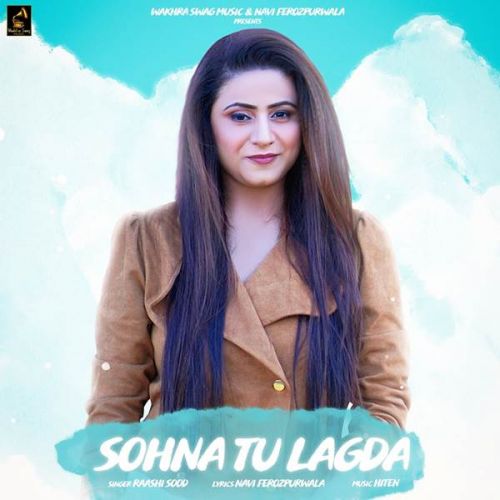 Sohna Tu Lagda Raashi Sood mp3 song free download, Sohna Tu Lagda Raashi Sood full album