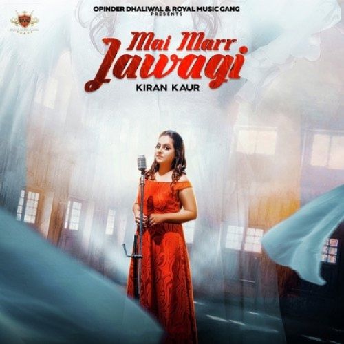 Mai Marr Jawagi Kiran Kaur mp3 song free download, Mai Marr Jawagi Kiran Kaur full album