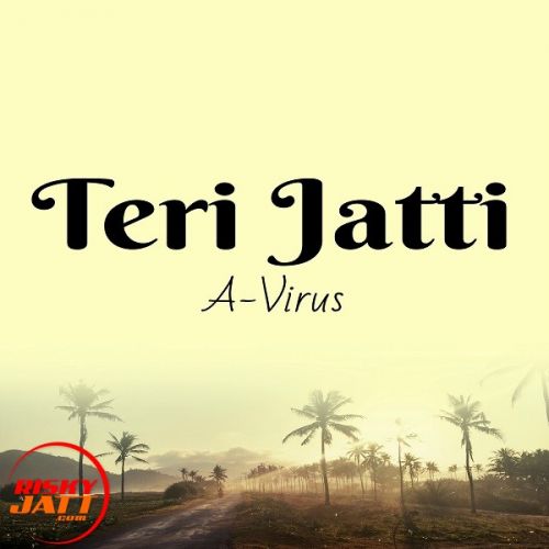 Teri Jatti A-Virus mp3 song free download, Teri Jatti A-Virus full album