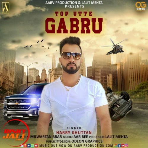 Top Utte Gabru Harry Khuttan mp3 song free download, Top Utte Gabru Harry Khuttan full album