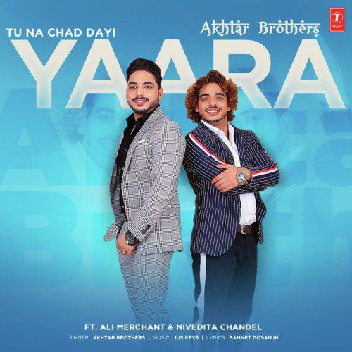 Tu Na Chad Dayi Yaara Akhtar Brothers mp3 song free download, Tu Na Chad Dayi Yaara Akhtar Brothers full album