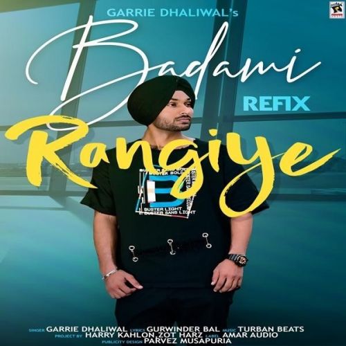 Badami Rangiye Refix Garrie Dhaliwal mp3 song free download, Badami Rangiye Refix Garrie Dhaliwal full album