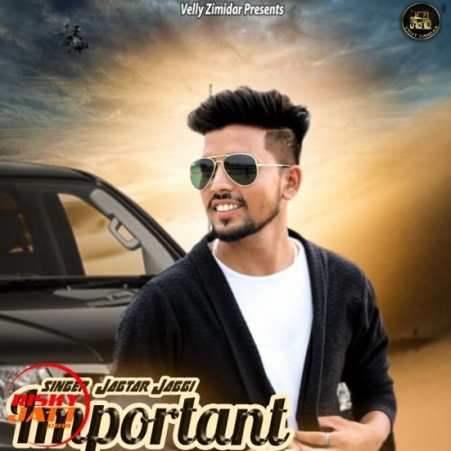 Important Yaar Jagtar Jaggi mp3 song free download, Important Yaar Jagtar Jaggi full album