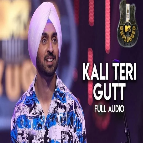 Kali Teri Gut (MTV Unplugged) Diljit Dosanjh mp3 song free download, Kali Teri Gut (MTV Unplugged) Diljit Dosanjh full album