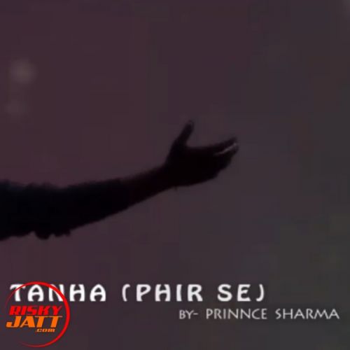 Tanha (phir Se) Prinnce Sharma mp3 song free download, Tanha (phir Se) Prinnce Sharma full album